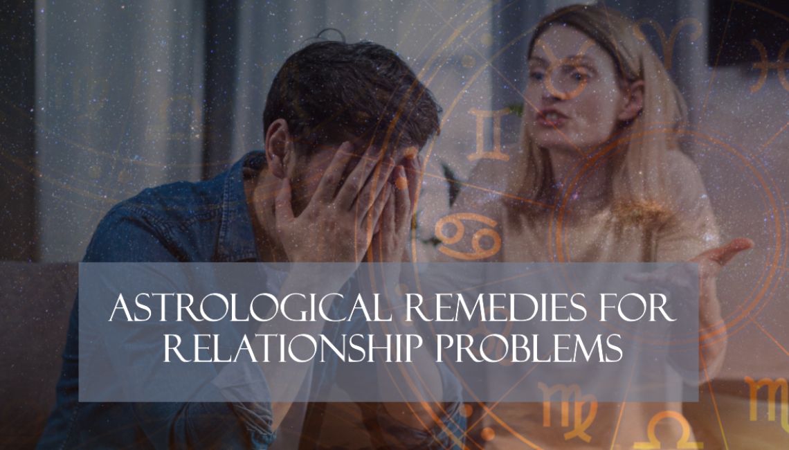 Top Astrological Remedies for Relationship Problems Solution